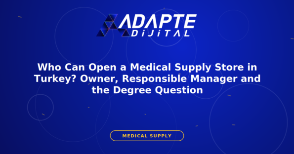 Who Can Open a Medical Supply Store in Turkey? Owner, Responsible Manager and the Degree Question — Adapte Dijital kapak görseli