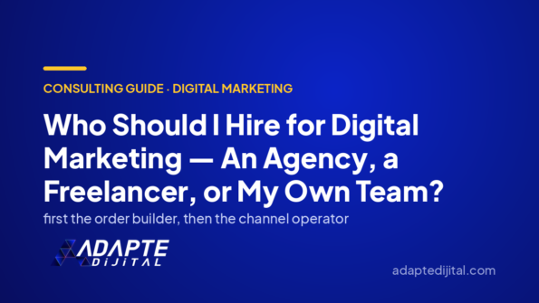 Who Should I Hire for Digital Marketing — An Agency, a Freelancer, or My Own Team? — Adapte Dijital cover image