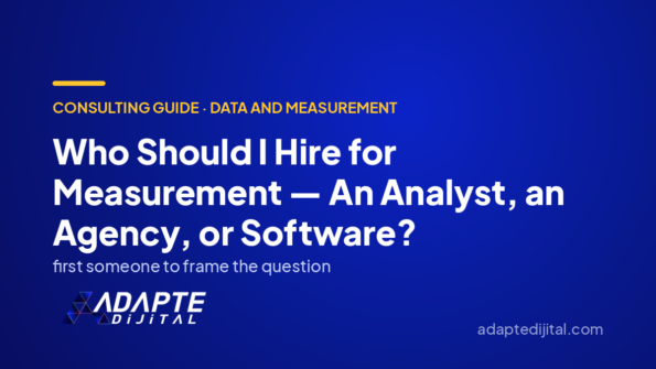 Who Should I Hire for Measurement — An Analyst, an Agency, or Software? — Adapte Dijital cover image