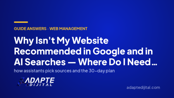 Why Isn't My Website Recommended in Google and in AI Searches — Where Do I Need to Appear? — Adapte Dijital cover image