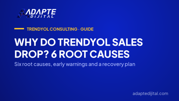 Why Do Trendyol Sales Drop? 6 Root Causes — Six root causes, early warnings and a recovery plan