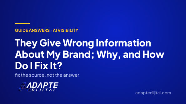 They Give Wrong Information About My Brand; Why, and How Do I Fix It? — Adapte Dijital cover image
