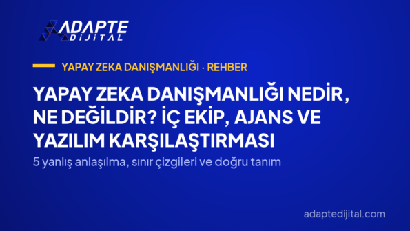 Yapay Zeka Danışmanlığı Nedir, Ne Değildir? İç Ekip, Ajans ve Yazılım Karşılaştırması — 5 yanlış anlaşılma, sınır çizgileri ve doğru tanım