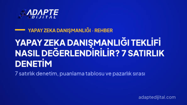 Yapay Zeka Danışmanlığı Teklifi Nasıl Değerlendirilir? 7 Satırlık Denetim — 7 satırlık denetim, puanlama tablosu ve pazarlık sırası