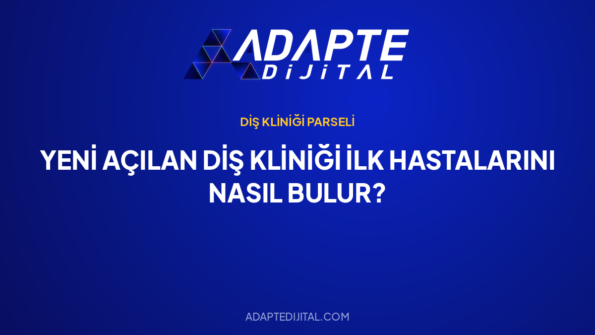 Yeni Açılan Diş Kliniği İlk Hastalarını Nasıl Bulur? — Adapte Dijital kapak görseli