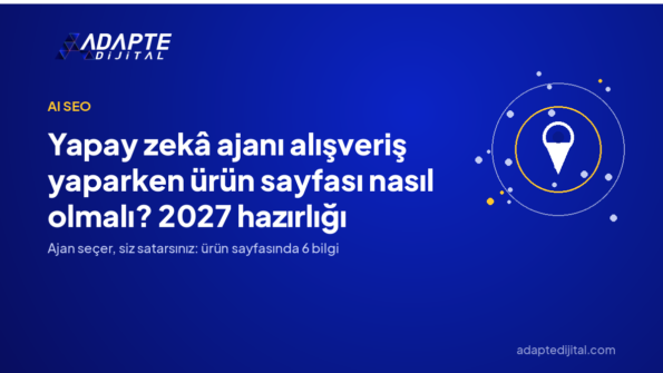 Yapay zekâ ajanı alışveriş yaparken ürün sayfası nasıl olmalı? 2027 hazırlığı — Adapte Dijital kapak görseli