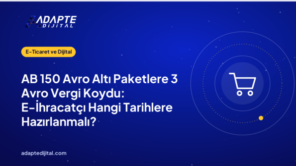 AB 150 Avro Altı Paketlere 3 Avro Vergi Koydu: E-İhracatçı Hangi Tarihlere Hazırlanmalı?
