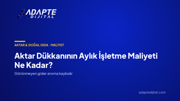 Aktar Dükkanının Aylık İşletme Maliyeti Ne Kadar? — Adapte Dijital kapak görseli