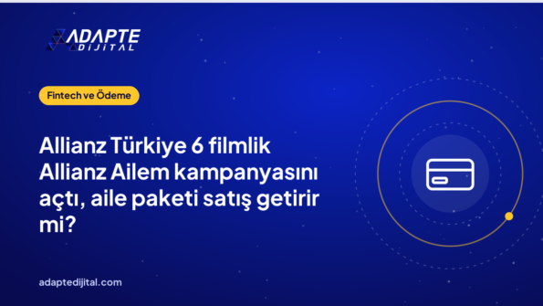 Allianz Türkiye 6 filmlik Allianz Ailem kampanyasını açtı, aile paketi satış getirir mi?