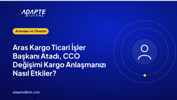 Aras Kargo Ticari İşler Başkanı Atadı, CCO Değişimi Kargo Anlaşmanızı Nasıl Etkiler?