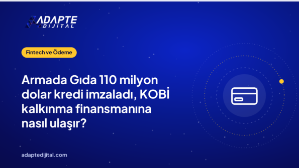 Armada Gıda 110 milyon dolar kredi imzaladı, KOBİ kalkınma finansmanına nasıl ulaşır?