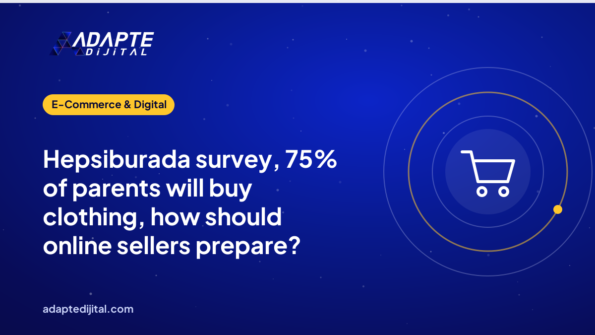 Hepsiburada survey, 75% of parents will buy clothing, how should online sellers prepare?