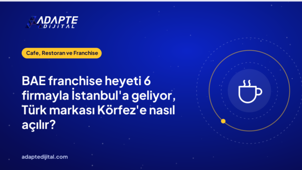BAE franchise heyeti 6 firmayla İstanbul'a geliyor, Türk markası Körfez'e nasıl açılır?