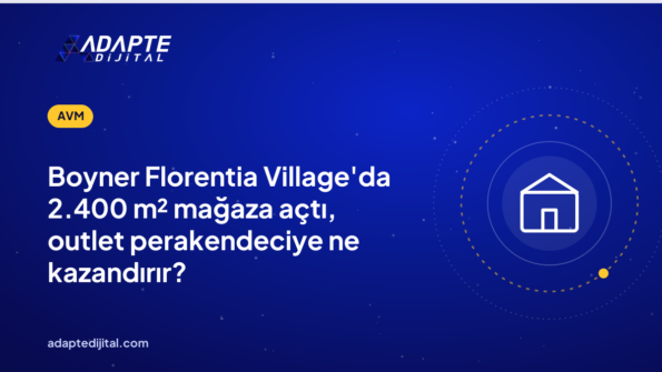 Boyner Florentia Village'da 2.400 m² mağaza açtı, outlet perakendeciye ne kazandırır?