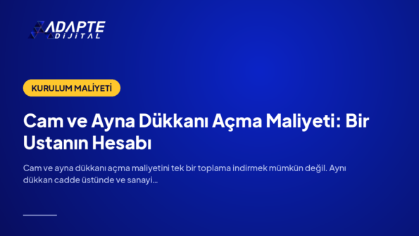 Cam ve Ayna Dükkanı Açma Maliyeti: Bir Ustanın Hesabı — Adapte Dijital kapak görseli