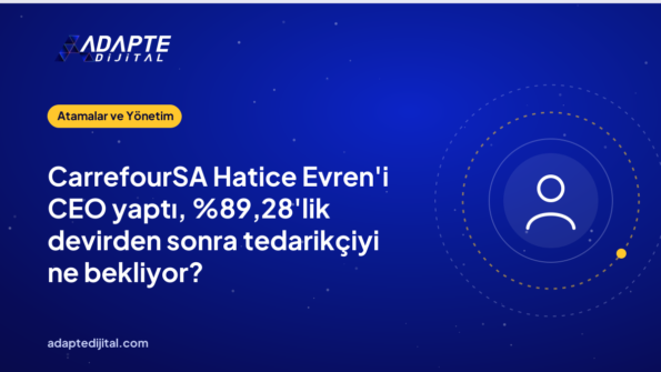 CarrefourSA Hatice Evren'i CEO yaptı, ,28'lik devirden sonra tedarikçiyi ne bekliyor?