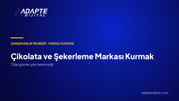 Çikolata ve Şekerleme Markası Kurmak: Marka Danışmanlığıyla Kime, Hangi Farkla, Hangi Kanaldan?