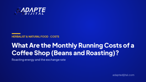 What Are the Monthly Running Costs of a Coffee Shop (Beans and Roasting)? — Adapte Dijital cover image