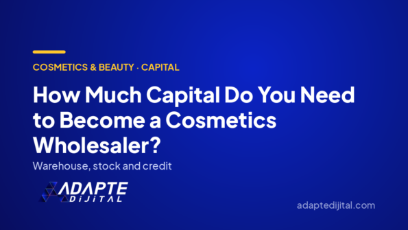 How Much Capital Do You Need to Become a Cosmetics Wholesaler? — Adapte Dijital cover image