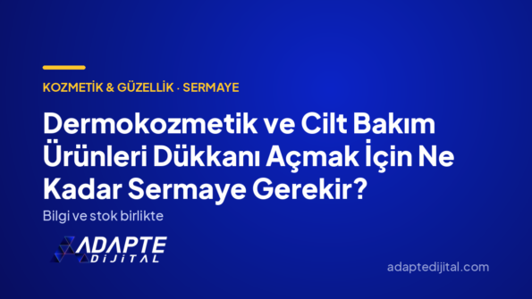 Dermokozmetik ve Cilt Bakım Ürünleri Dükkanı Açmak İçin Ne Kadar Sermaye Gerekir? — Adapte Dijital kapak görseli