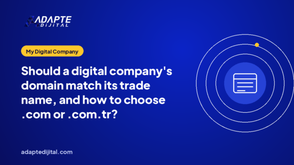 Should a digital company's domain match its trade name, and how to choose .com or .com.tr?