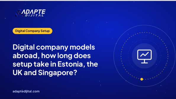 Digital company models abroad, how long does setup take in Estonia, the UK and Singapore?