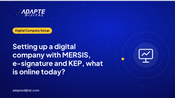 Setting up a digital company with MERSIS, e-signature and KEP, what is online today?