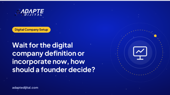 Wait for the digital company definition or incorporate now, how should a founder decide?