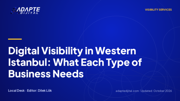 Digital Visibility in Western Istanbul: What Each Type of Business Needs