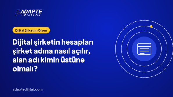 Dijital şirketin hesapları şirket adına nasıl açılır, alan adı kimin üstüne olmalı?