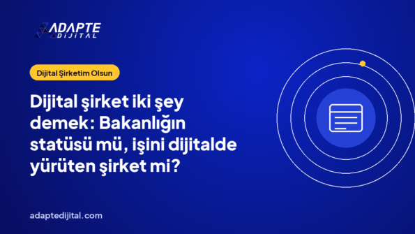 Dijital şirket iki şey demek: Bakanlığın statüsü mü, işini dijitalde yürüten şirket mi?