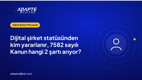 Dijital şirket statüsünden kim yararlanır, 7582 sayılı Kanun hangi 2 şartı arıyor?