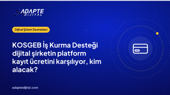 KOSGEB İş Kurma Desteği dijital şirketin platform kayıt ücretini karşılıyor, kim alacak?