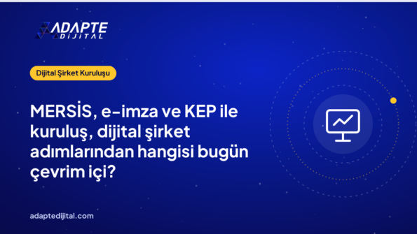 MERSİS, e-imza ve KEP ile kuruluş, dijital şirket adımlarından hangisi bugün çevrim içi?