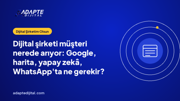 Dijital şirketi müşteri nerede arıyor: Google, harita, yapay zekâ, WhatsApp'ta ne gerekir?