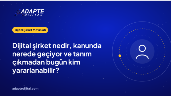 Dijital şirket nedir, kanunda nerede geçiyor ve tanım çıkmadan bugün kim yararlanabilir?