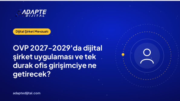 OVP 2027-2029'da dijital şirket uygulaması ve tek durak ofis girişimciye ne getirecek?