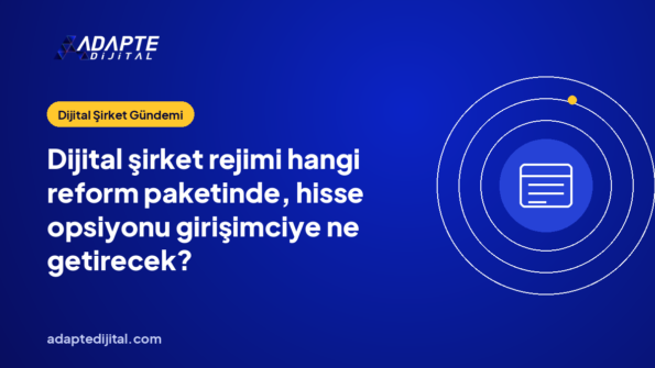 Dijital şirket rejimi hangi reform paketinde, hisse opsiyonu girişimciye ne getirecek?