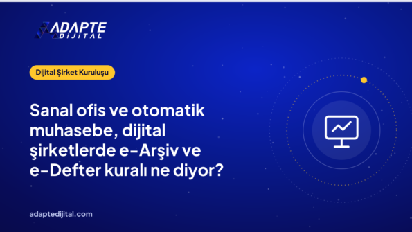 Sanal ofis ve otomatik muhasebe, dijital şirketlerde e-Arşiv ve e-Defter kuralı ne diyor?
