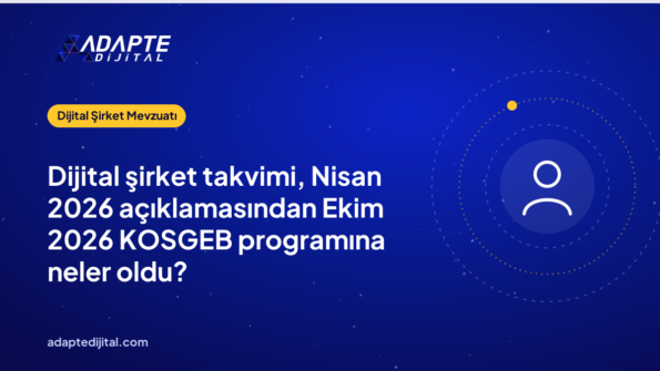 Dijital şirket takvimi, Nisan 2026 açıklamasından Ekim 2026 KOSGEB programına neler oldu?