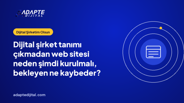 Dijital şirket tanımı çıkmadan web sitesi neden şimdi kurulmalı, bekleyen ne kaybeder?