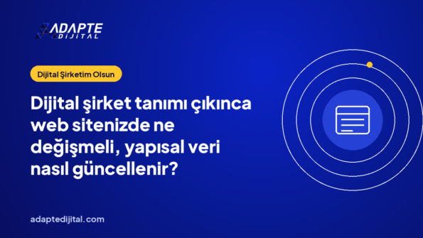 Dijital şirket tanımı çıkınca web sitenizde ne değişmeli, yapısal veri nasıl güncellenir?