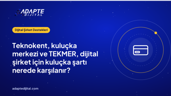 Teknokent, kuluçka merkezi ve TEKMER, dijital şirket için kuluçka şartı nerede karşılanır?