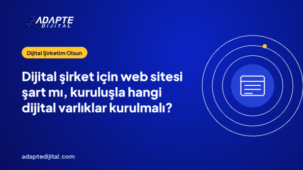 Dijital şirket için web sitesi şart mı, kuruluşla hangi dijital varlıklar kurulmalı?