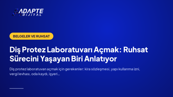 Diş Protez Laboratuvarı Açmak: Ruhsat Sürecini Yaşayan Biri Anlatıyor — Adapte Dijital kapak görseli