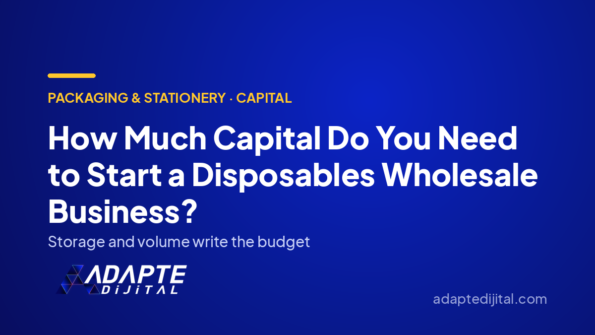 How Much Capital Do You Need to Start a Disposables Wholesale Business? — Adapte Dijital cover image