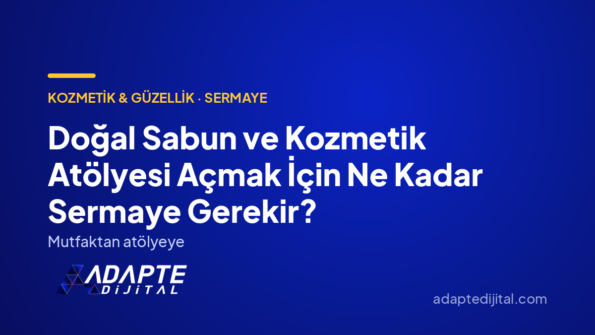 Doğal Sabun ve Kozmetik Atölyesi Açmak İçin Ne Kadar Sermaye Gerekir? — Adapte Dijital kapak görseli
