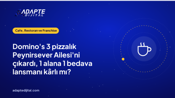 Domino's 3 pizzalık Peynirsever Ailesi'ni çıkardı, 1 alana 1 bedava lansmanı kârlı mı?