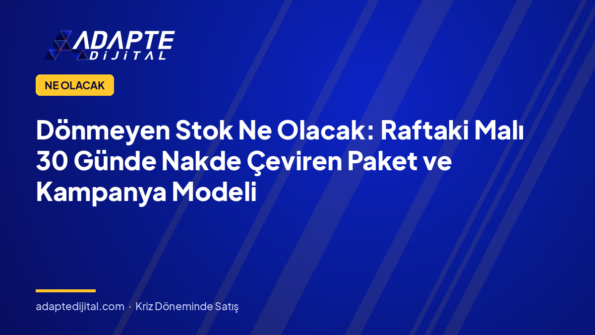 Dönmeyen Stok Ne Olacak: Raftaki Malı 30 Günde Nakde Çeviren Paket ve Kampanya Modeli