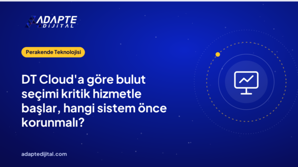 DT Cloud'a göre bulut seçimi kritik hizmetle başlar, hangi sistem önce korunmalı?